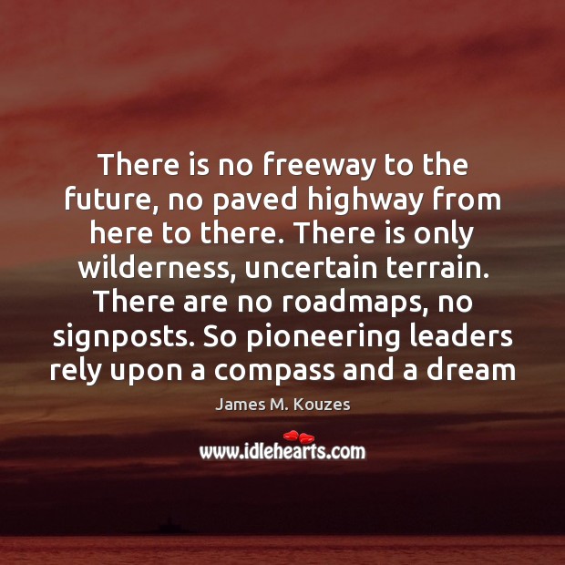 There is no freeway to the future, no paved highway from here Image