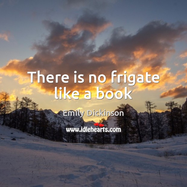 There is no frigate like a book Emily Dickinson Picture Quote