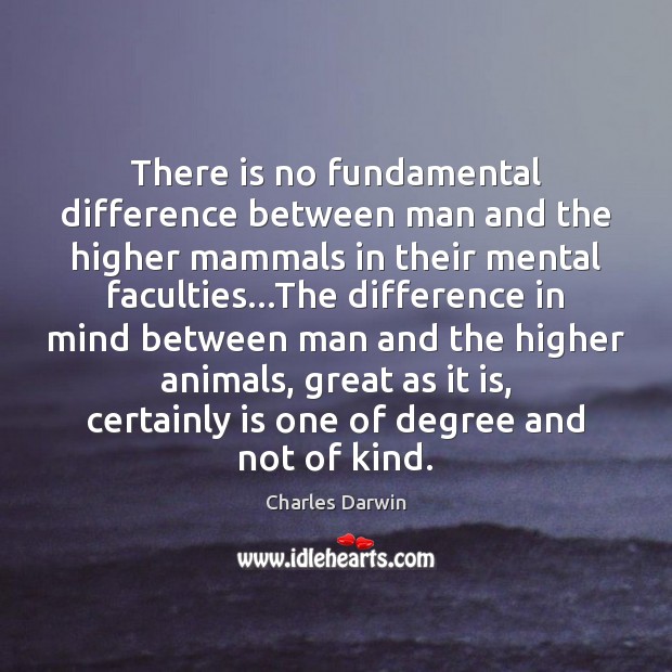 There is no fundamental difference between man and the higher mammals in Charles Darwin Picture Quote