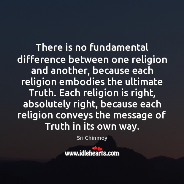 There is no fundamental difference between one religion and another, because each Sri Chinmoy Picture Quote
