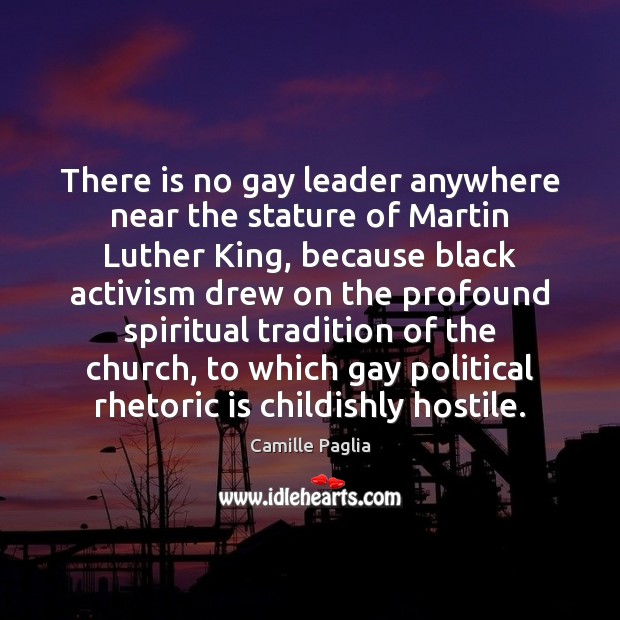 There is no gay leader anywhere near the stature of Martin Luther 