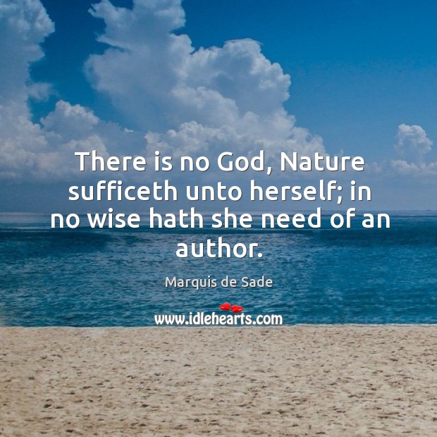 There is no God, nature sufficeth unto herself; in no wise hath she need of an author. Wise Quotes Image