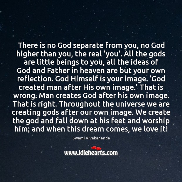 There is no God separate from you, no God higher than you, Swami Vivekananda Picture Quote