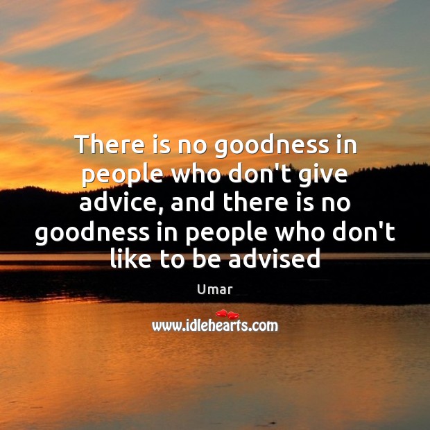 There is no goodness in people who don’t give advice, and there Umar Picture Quote
