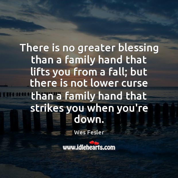There is no greater blessing than a family hand that lifts you Wes Fesler Picture Quote