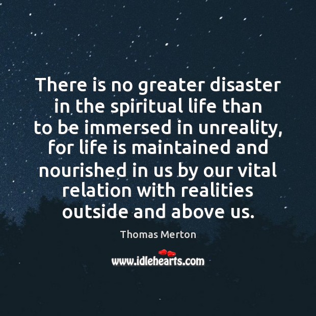 There is no greater disaster in the spiritual life than to be Thomas Merton Picture Quote