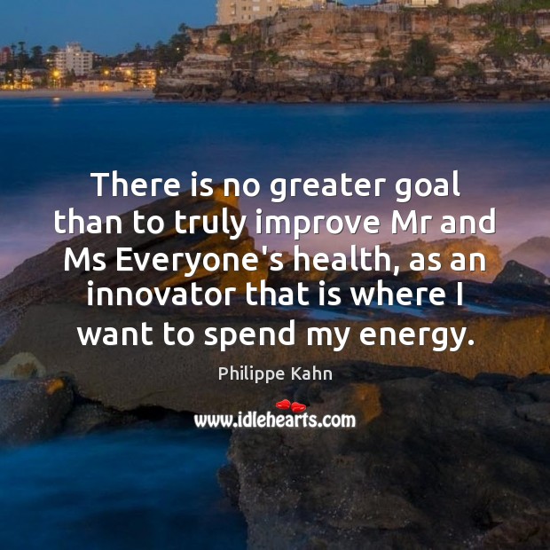 There is no greater goal than to truly improve Mr and Ms Health Quotes Image