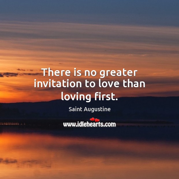 There is no greater invitation to love than loving first. Image