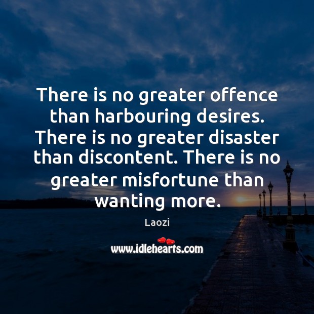 There is no greater offence than harbouring desires. There is no greater Image