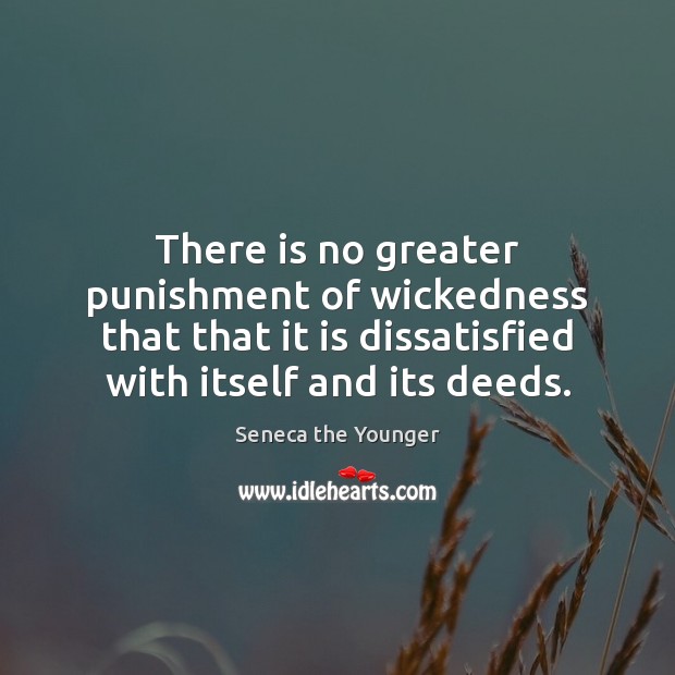 There is no greater punishment of wickedness that that it is dissatisfied Image