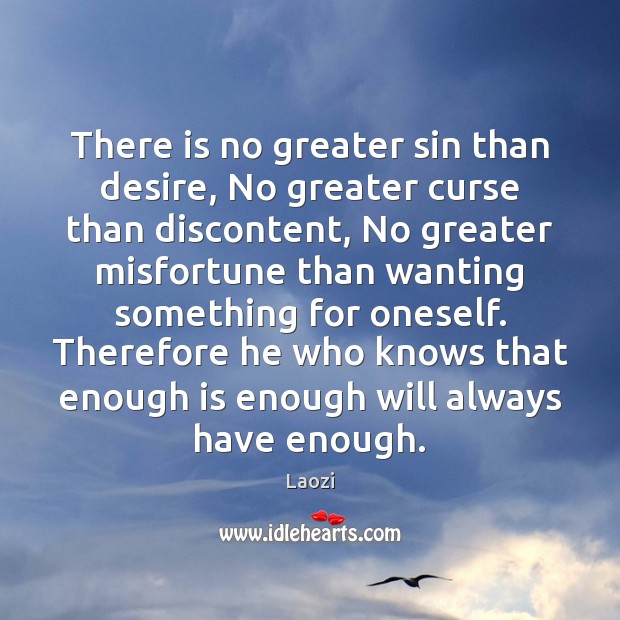 There is no greater sin than desire, No greater curse than discontent, Image