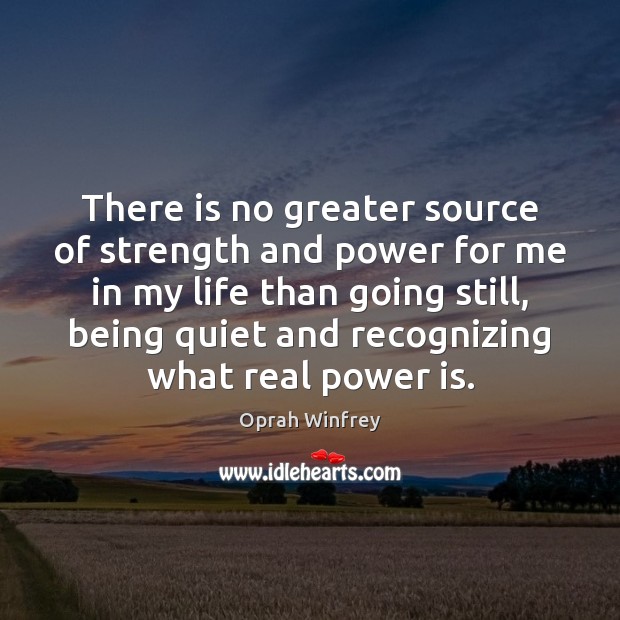 There is no greater source of strength and power for me in Oprah Winfrey Picture Quote