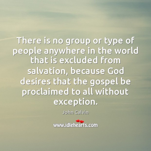 There is no group or type of people anywhere in the world John Calvin Picture Quote