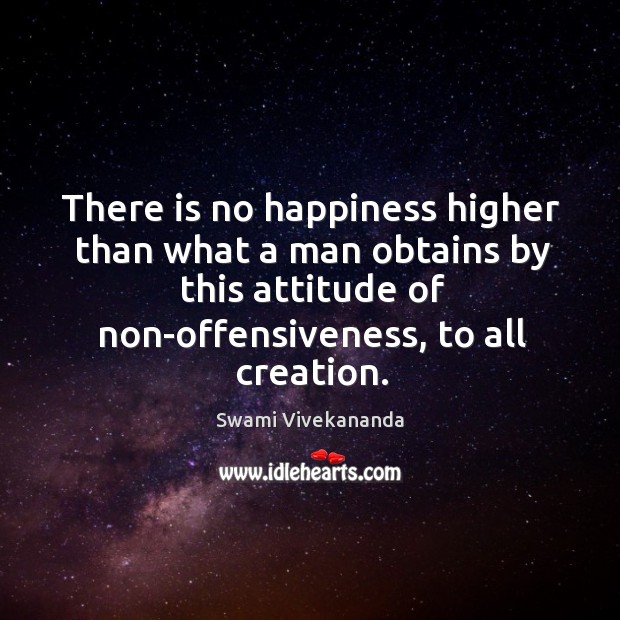 There is no happiness higher than what a man obtains by this Swami Vivekananda Picture Quote