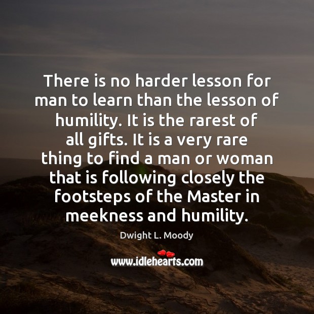 There is no harder lesson for man to learn than the lesson Dwight L. Moody Picture Quote