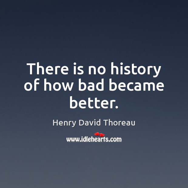 There is no history of how bad became better. Image