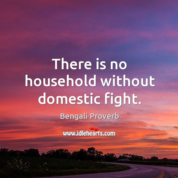There is no household without domestic fight. Bengali Proverbs Image