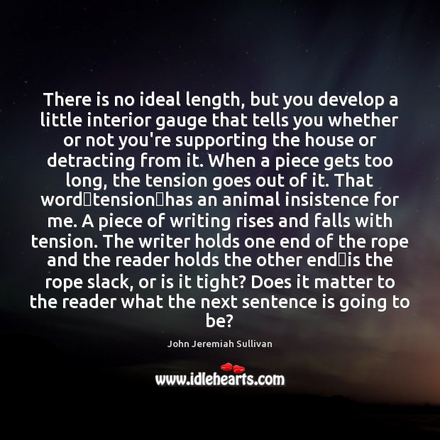There is no ideal length, but you develop a little interior gauge John Jeremiah Sullivan Picture Quote