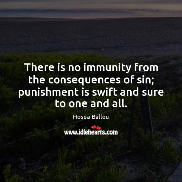 There is no immunity from the consequences of sin; punishment is swift Punishment Quotes Image