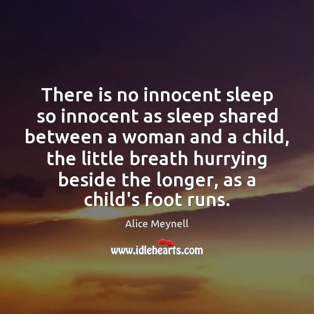 There is no innocent sleep so innocent as sleep shared between a Alice Meynell Picture Quote