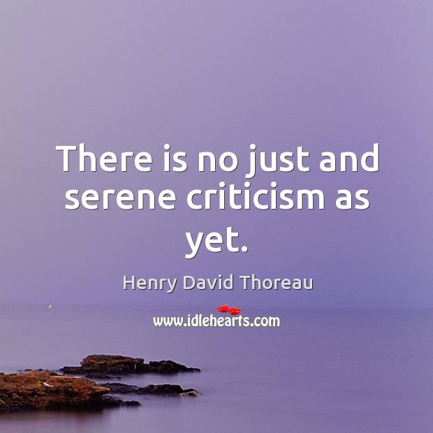 There is no just and serene criticism as yet. Image