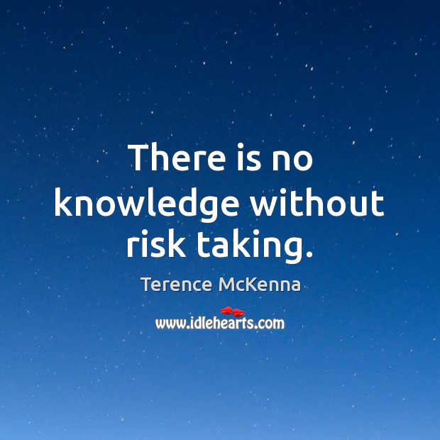 There is no knowledge without risk taking. Image
