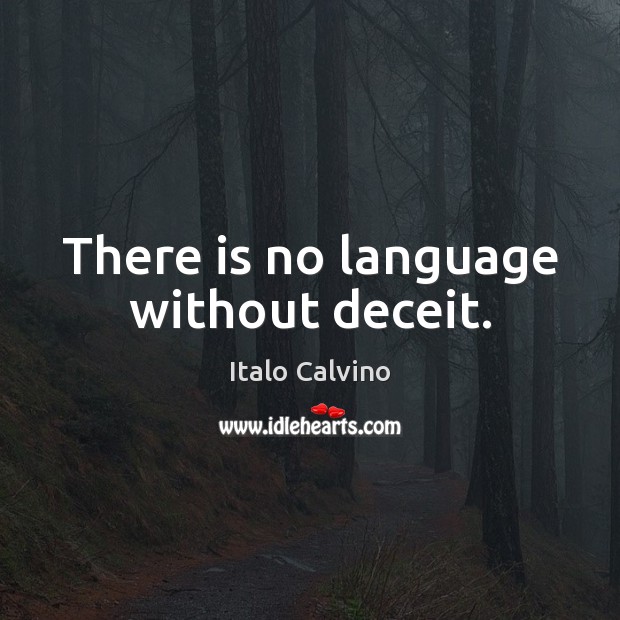 There is no language without deceit. Italo Calvino Picture Quote