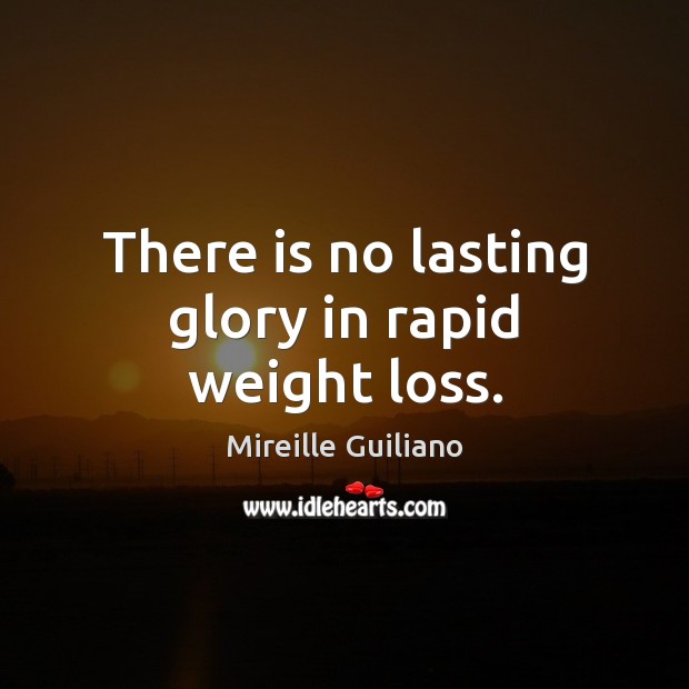 There is no lasting glory in rapid weight loss. Mireille Guiliano Picture Quote
