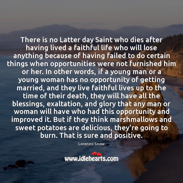 There is no Latter day Saint who dies after having lived a Blessings Quotes Image