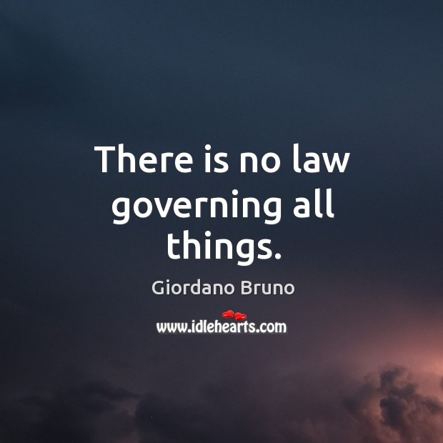 There is no law governing all things. Image