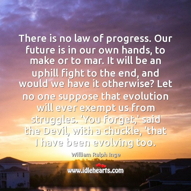 There is no law of progress. Our future is in our own Progress Quotes Image