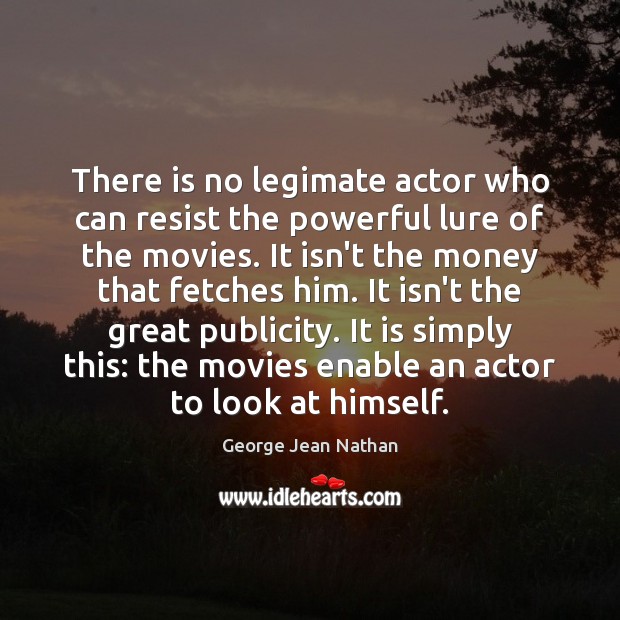 There is no legimate actor who can resist the powerful lure of Image