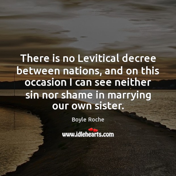 There is no Levitical decree between nations, and on this occasion I Boyle Roche Picture Quote