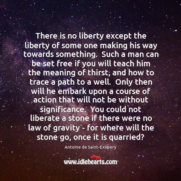 There is no liberty except the liberty of some one making his Antoine de Saint-Exupery Picture Quote