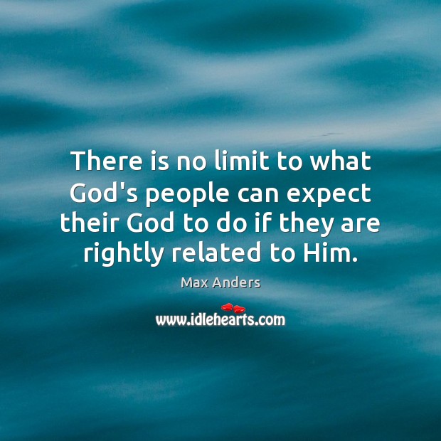 There is no limit to what God’s people can expect their God Max Anders Picture Quote