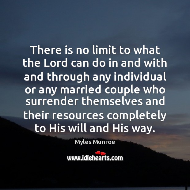 There is no limit to what the Lord can do in and Myles Munroe Picture Quote