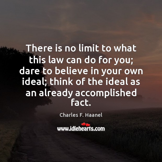 There is no limit to what this law can do for you; Charles F. Haanel Picture Quote