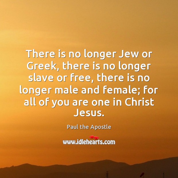 There is no longer Jew or Greek, there is no longer slave Paul the Apostle Picture Quote