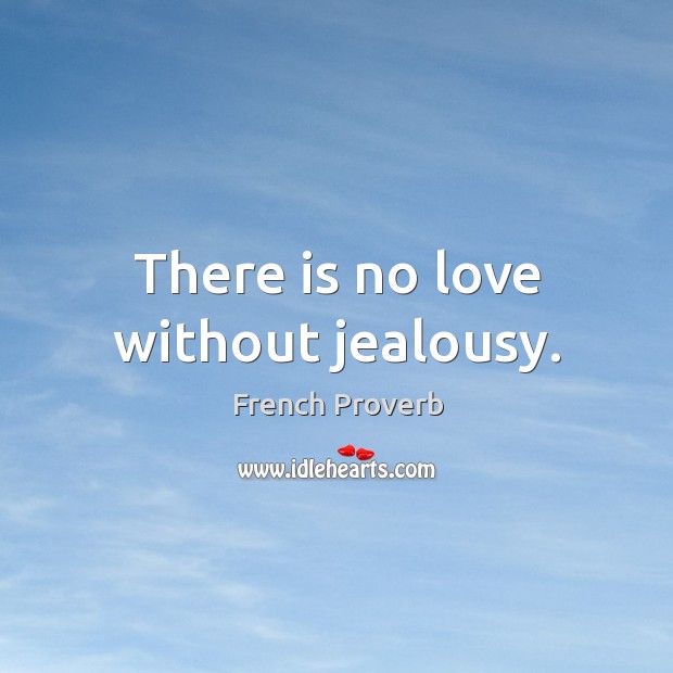 There is no love without jealousy. Image