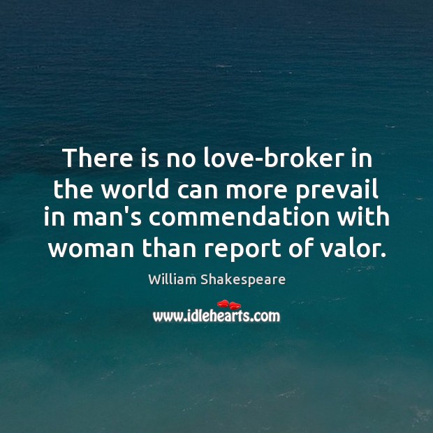 There is no love-broker in the world can more prevail in man’s William Shakespeare Picture Quote