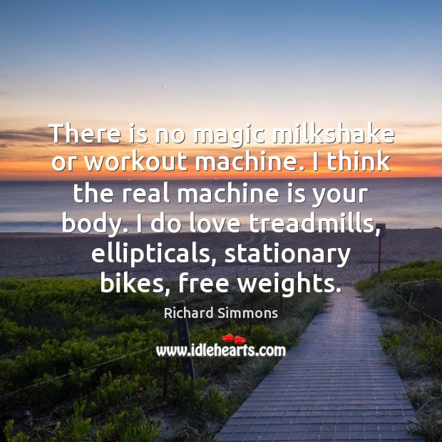There is no magic milkshake or workout machine. I think the real Richard Simmons Picture Quote