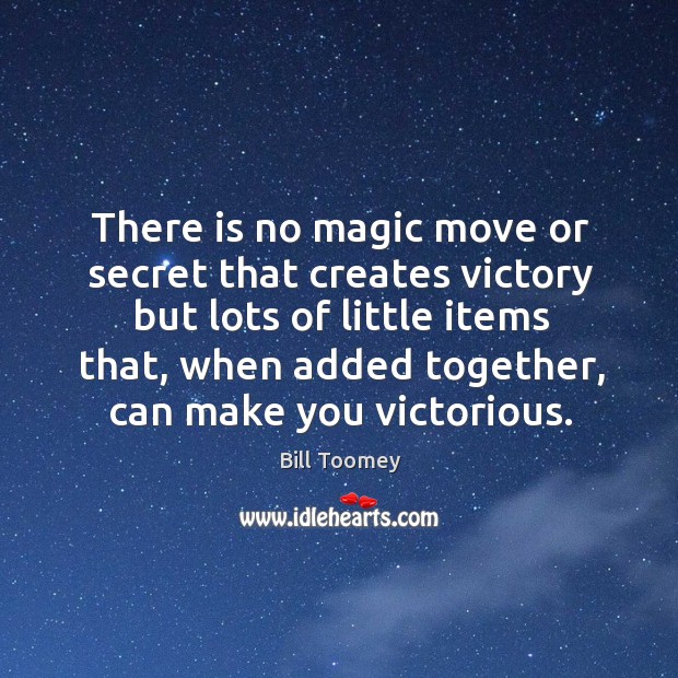 There is no magic move or secret that creates victory but lots Bill Toomey Picture Quote