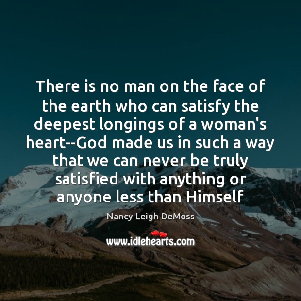 There is no man on the face of the earth who can Nancy Leigh DeMoss Picture Quote