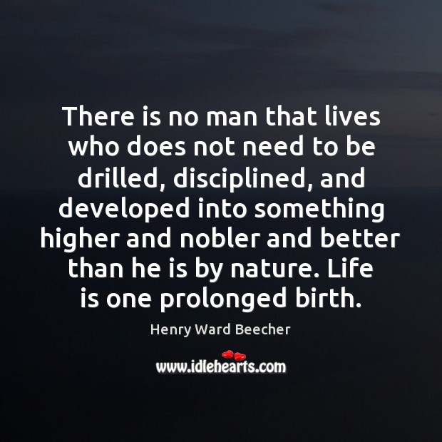 There is no man that lives who does not need to be Henry Ward Beecher Picture Quote