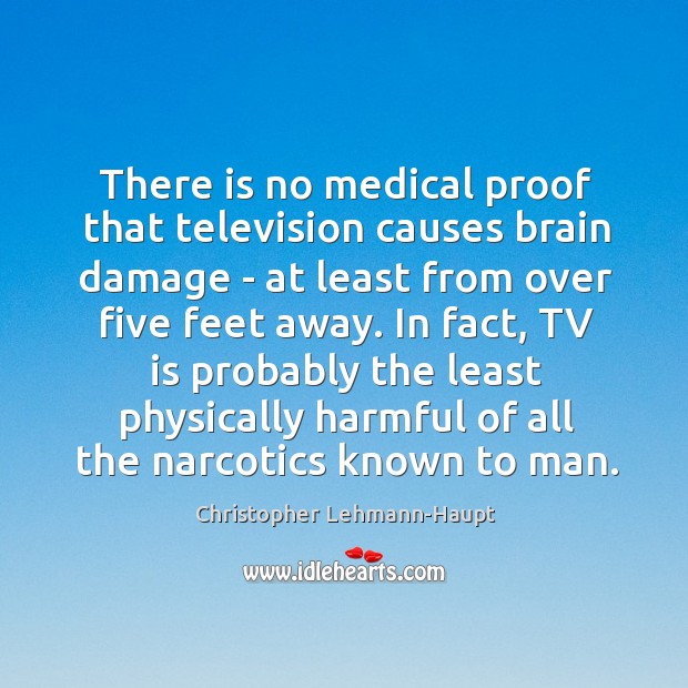 There is no medical proof that television causes brain damage – at 