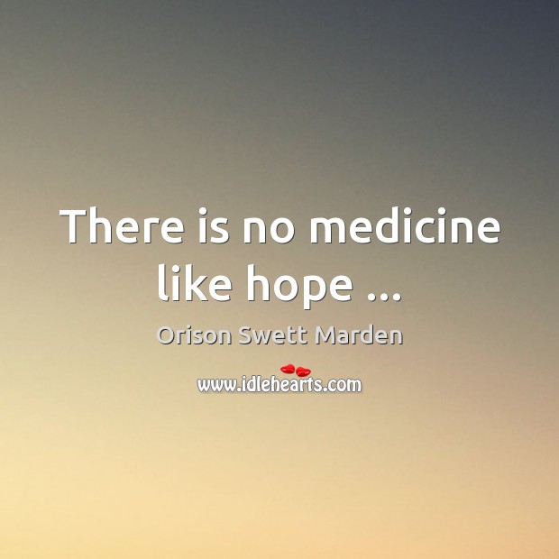 There is no medicine like hope. Hope Quotes Image