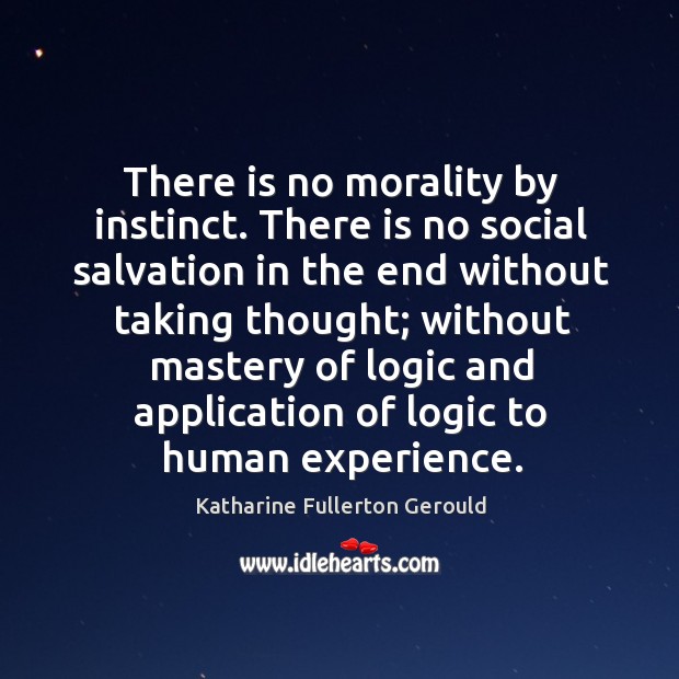 There is no morality by instinct. There is no social salvation in the end without taking Logic Quotes Image