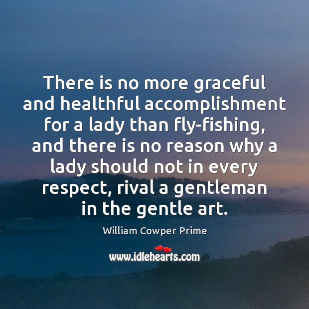 There is no more graceful and healthful accomplishment for a lady than William Cowper Prime Picture Quote