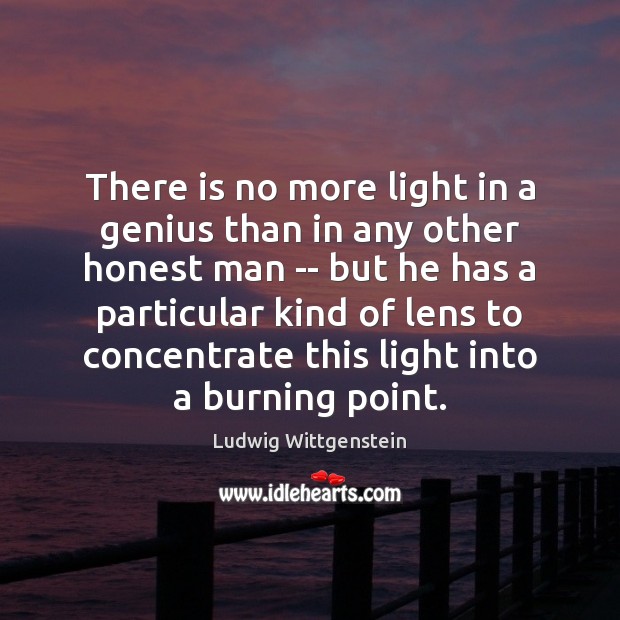 There is no more light in a genius than in any other Ludwig Wittgenstein Picture Quote