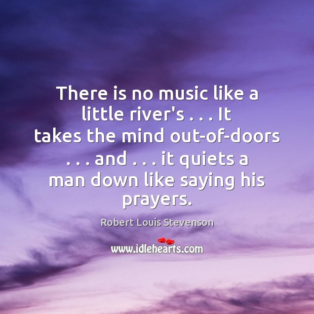 There is no music like a little river’s . . . It takes the mind Robert Louis Stevenson Picture Quote